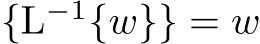 {L−1{w}} = w