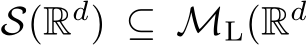  S(Rd) ⊆ ML(Rd