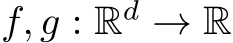  f, g : Rd → R