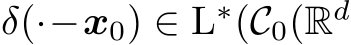  δ(·−x0) ∈ L∗(C0(Rd