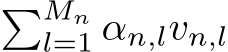 �Mnl=1 αn,lvn,l