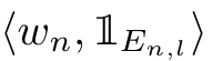  ⟨wn, 1En,l⟩ ̸