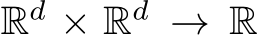  Rd × Rd → R