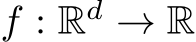  f : Rd → R