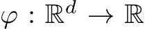  ϕ : Rd → R