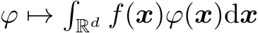  ϕ �→�Rd f(x)ϕ(x)dx