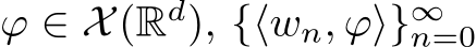  ϕ ∈ X(Rd), {⟨wn, ϕ⟩}∞n=0