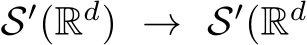  S′(Rd) → S′(Rd