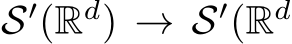  S′(Rd) → S′(Rd