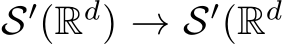  S′(Rd) → S′(Rd