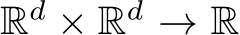  Rd × Rd → R