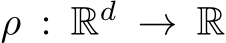  ρ : Rd → R