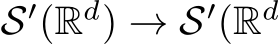  S′(Rd) → S′(Rd