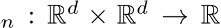 n : Rd × Rd → R