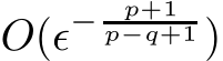  O(ǫ− p+1p−q+1 )