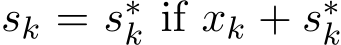  sk = s∗k if xk + s∗k 