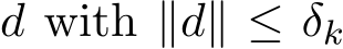  d with ∥d∥ ≤ δk