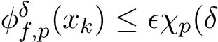  φδf,p(xk) ≤ ǫχp(δ