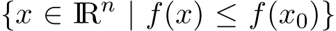  {x ∈ IRn | f(x) ≤ f(x0)}