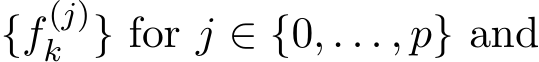  {f (j)k } for j ∈ {0, . . . , p} and