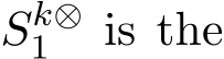  Sk⊗1 is the