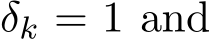  δk = 1 and