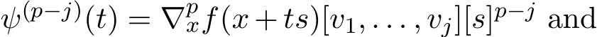  ψ(p−j)(t) = ∇pxf(x + ts)[v1, . . . , vj][s]p−j and