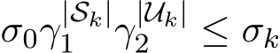  σ0γ|Sk|1 γ|Uk|2 ≤ σk