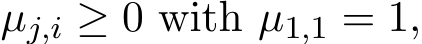  µj,i ≥ 0 with µ1,1 = 1,