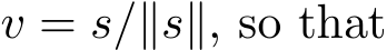  v = s/∥s∥, so that