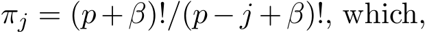  πj = (p+β)!/(p−j +β)!, which,