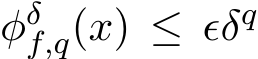  φδf,q(x) ≤ ǫδq