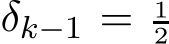  δk−1 = 12 