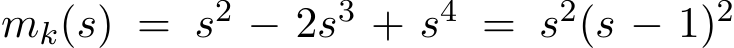  mk(s) = s2 − 2s3 + s4 = s2(s − 1)2 