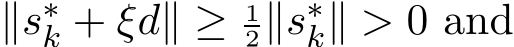 ∥s∗k + ξd∥ ≥ 12∥s∗k∥ > 0 and