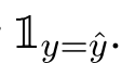  1y=ˆy.