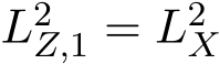  L2Z,1 = L2X 