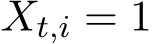  Xt,i = 1