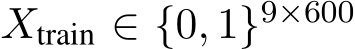  Xtrain ∈ {0, 1}9×600