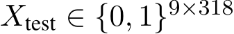 Xtest ∈ {0, 1}9×318