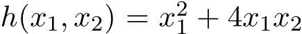  h(x1, x2) = x21 + 4x1x2