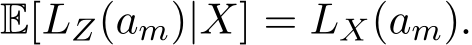  E[LZ(am)|X] = LX(am).