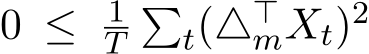  0 ≤ 1T�t(△⊤mXt)2