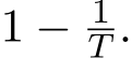  1 − 1T .