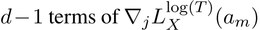  d−1 terms of ∇jLlog(T)X (am)