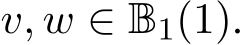  v, w ∈ B1(1).