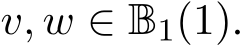  v, w ∈ B1(1).