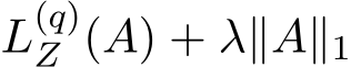  L(q)Z (A) + λ∥A∥1