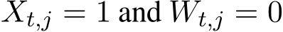 Xt,j = 1 and Wt,j = 0