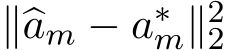  ∥�am − a∗m∥22